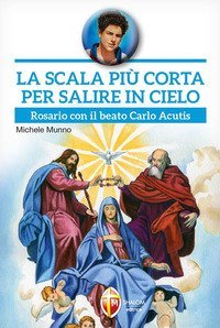 La scala pi&ugrave; corta per salire in cielo. Rosario con il beato Carlo Acutis