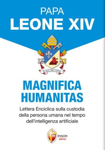 Magnifica humanitas. Lettera Enciclica sulla custodia della persona umana nel tempo dell'intelligenza artificiale