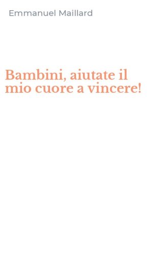 Bambini, aiutate il mio cuore a vincere!