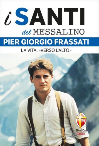 Pier Giorgio Frassati. La vita: &laquo;Verso l'alto&raquo;