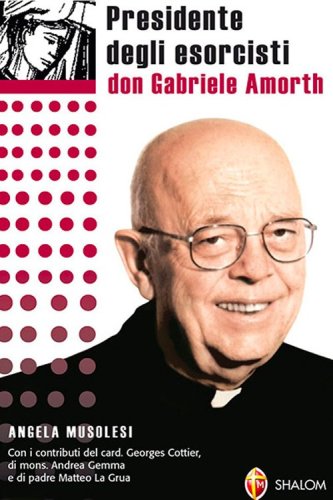 Presidente degli esorcisti. Esperienze e delucidazioni di don Gabriele Amorth