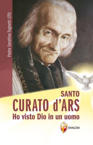 Santo curato d'Ars. Ho visto Dio in un uomo