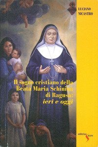 Il sogno crisitano della beata Maria Schinin&agrave; di Ragusa: ieri e oggi