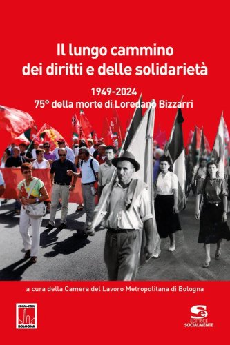 Il lungo cammino dei diritti e delle solidariet&agrave;. 1949-2024. 75&deg; della morte di Loredano Bizzarri