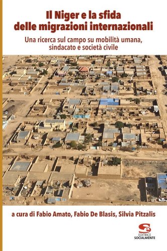 Il Niger e la sfida delle migrazioni internazionali. Una ricerca sul campo su mobilit&agrave; umana, sindacato e societ&agrave; civile