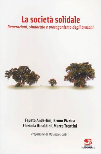La societ&agrave; solidale. Generazioni, sindacato e protagonismo degli anziani