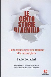 Le cento storie di Aemilia. Il pi&ugrave; grande processo italiano alla 'ndrangheta