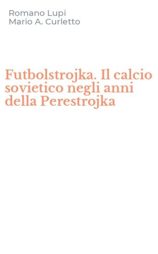 Futbolstrojka. Il calcio sovietico negli anni della Perestrojka