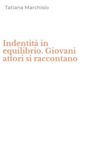 Indentit&agrave; in equilibrio. Giovani attori si raccontano