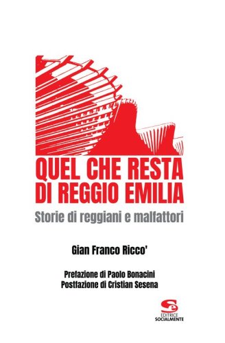Quel che resta di Reggio Emilia. Storie di reggiani e malfattori