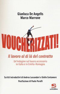 Voucherizzati! Il lavoro al di l&agrave; del contratto: un'indagine sul lavoro accessorio in Italia e in Emilia-Romagna