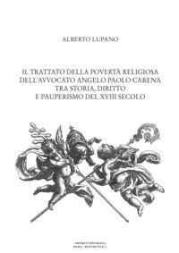 Il trattato della povert&agrave; religiosa dell'avvocato Angelo Paolo Carena. Tra storia, diritto e pauperismo del XVIII secolo