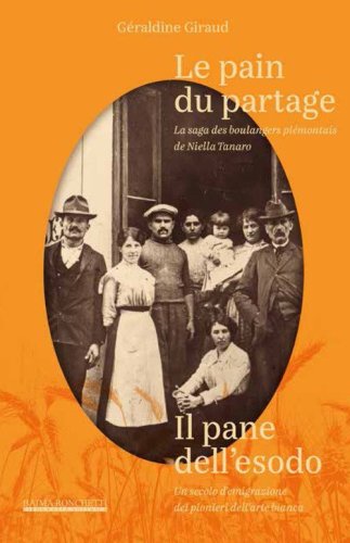 Le pain du partage. La saga des boulangers pi&eacute;montais de Niella Tanaro- Il pane dell'esodo. Un secolo d'emigrazione dei pionieri dell'arte bianca