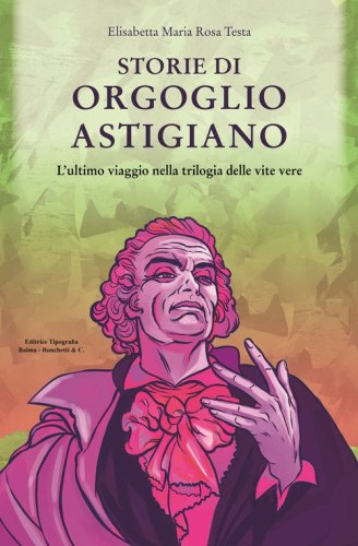 Storie di orgoglio astigiano. L'ultimo viaggio nella trilogia delle vite vere
