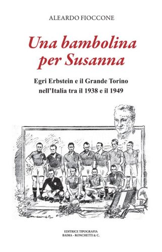 Una bambolina per Susanna. Egri Erbstein e il Grande Torino tra il 1938 e il 1949
