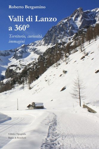 Valli di Lanzo a 360&deg;. Territorio, curiosit&agrave;, immagini