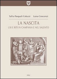 La nascita. Usi e riti in Campania e nel Salento