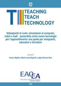 Videogiochi di ruolo, simulazioni al computer, robot e realt&agrave; aumentata come nuove tecnologie per l'apprendimento. Una guida per insegnanti, educatori...