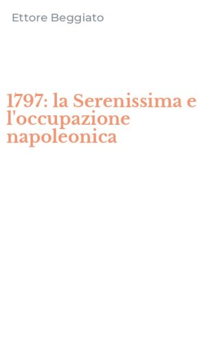 1797: la Serenissima e l'occupazione napoleonica