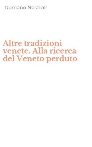 Altre tradizioni venete. Alla ricerca del Veneto perduto