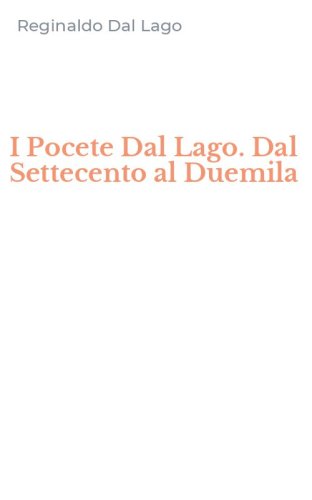 I Pocete Dal Lago. Dal Settecento al Duemila