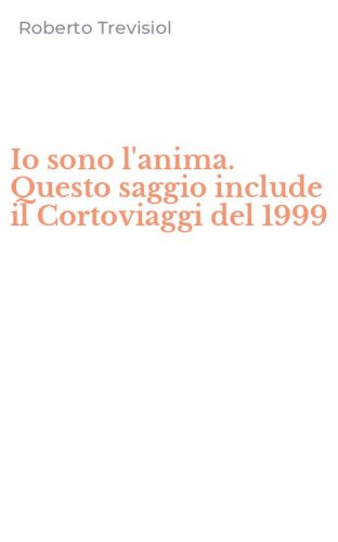 Io sono l'anima. Questo saggio include il Cortoviaggi del 1999