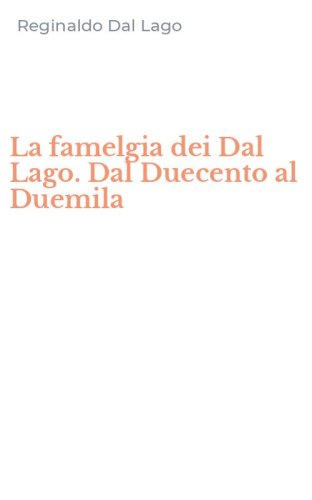 La famelgia dei Dal Lago. Dal Duecento al Duemila