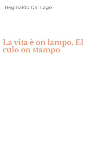 La vita &egrave; on lampo. El culo on stampo