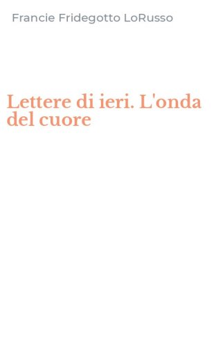 Lettere di ieri. L'onda del cuore
