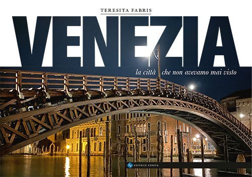 Venezia. la citt&agrave; che non avevamo mai visto