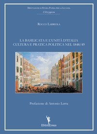 La Basilicata e l'unit&agrave; d'Italia. Cultura e pratica politica nel 1848-49