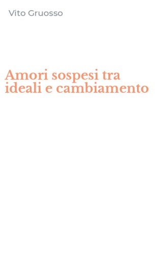 Amori sospesi tra ideali e cambiamento