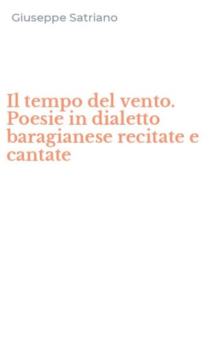 Il tempo del vento. Poesie in dialetto baragianese recitate e cantate