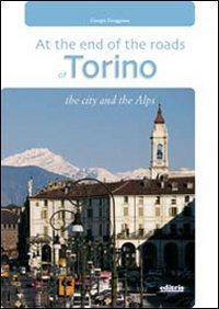 In fondo alle vie di Torino. La citt&agrave; e le Alpi. Con gadget. Ediz. inglese