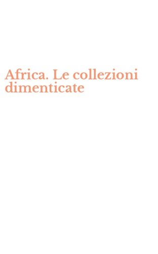 Africa. Le collezioni dimenticate