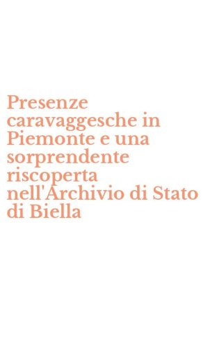 Presenze caravaggesche in Piemonte e una sorprendente riscoperta nell'Archivio di Stato di Biella