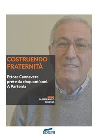 Costruendo fraternit&agrave;. Ettore Cannavera prete da cinquant'anni. A Partenia