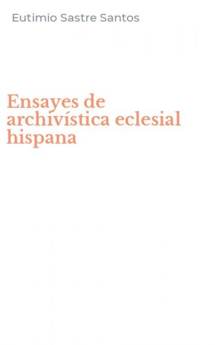 Ensayes de archiv&iacute;stica eclesial hispana
