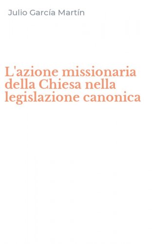 L'azione missionaria della Chiesa nella legislazione canonica