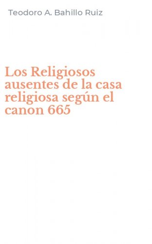 Los Religiosos ausentes de la casa religiosa seg&uacute;n el canon 665