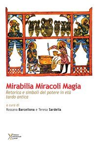 Mirabilia miracoli magia. Retorica e simboli del potere in et&agrave; tardo antica