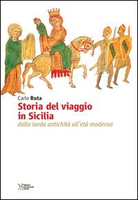 Storia del viaggio in Sicilia. Dalla tarda antichit&agrave; all'et&agrave; moderna