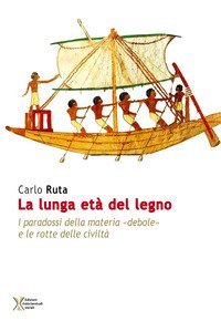 La lunga et&agrave; del legno. I paradossi della materia &laquo;debole&raquo; e le rotte delle civilt&agrave;