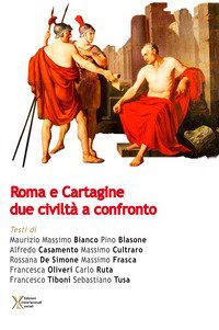 Roma e Cartagine. Due civilt&agrave; a confronto
