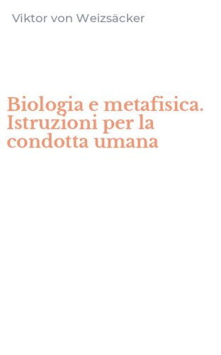Biologia e metafisica. Istruzioni per la condotta umana