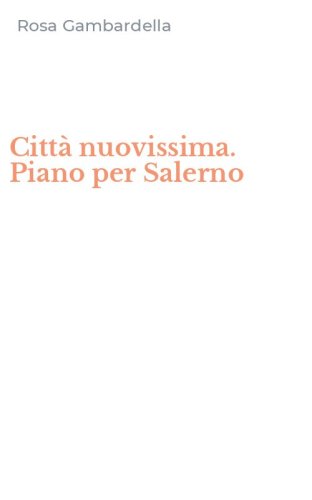 Citt&agrave; nuovissima. Piano per Salerno