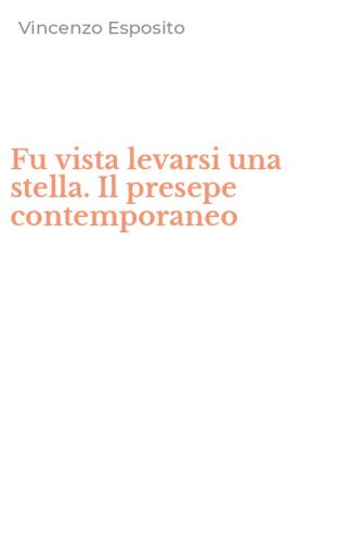 Fu vista levarsi una stella. Il presepe contemporaneo