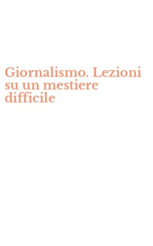Giornalismo. Lezioni su un mestiere difficile