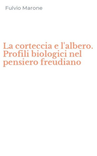 La corteccia e l'albero. Profili biologici nel pensiero freudiano