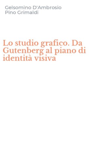 Lo studio grafico. Da Gutenberg al piano di identit&agrave; visiva